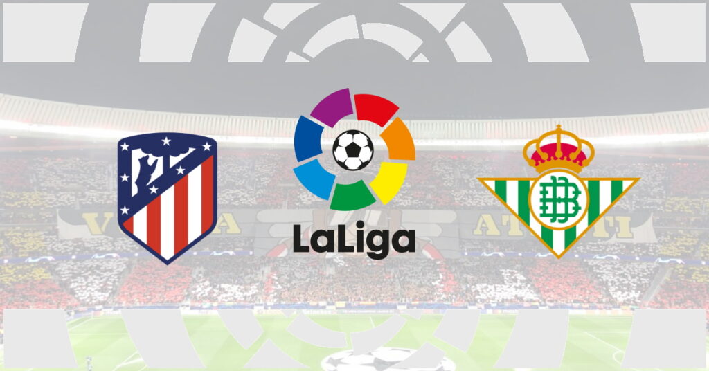 Atletico Madrid – Betis