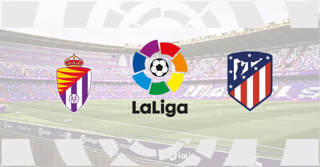 Valladolid – Atletico Madrid